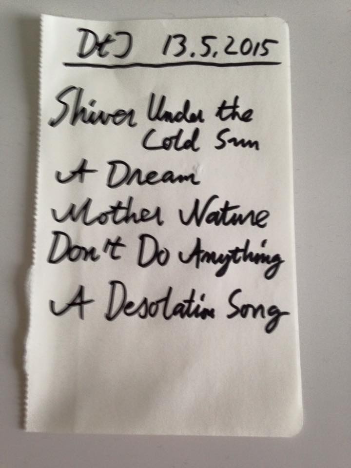 Set list written on paper: DtI 13.5.2015, Shiver Under the Cold Sun, A Dream, Mother Nature, Don't Do Anything, A Desolation Song