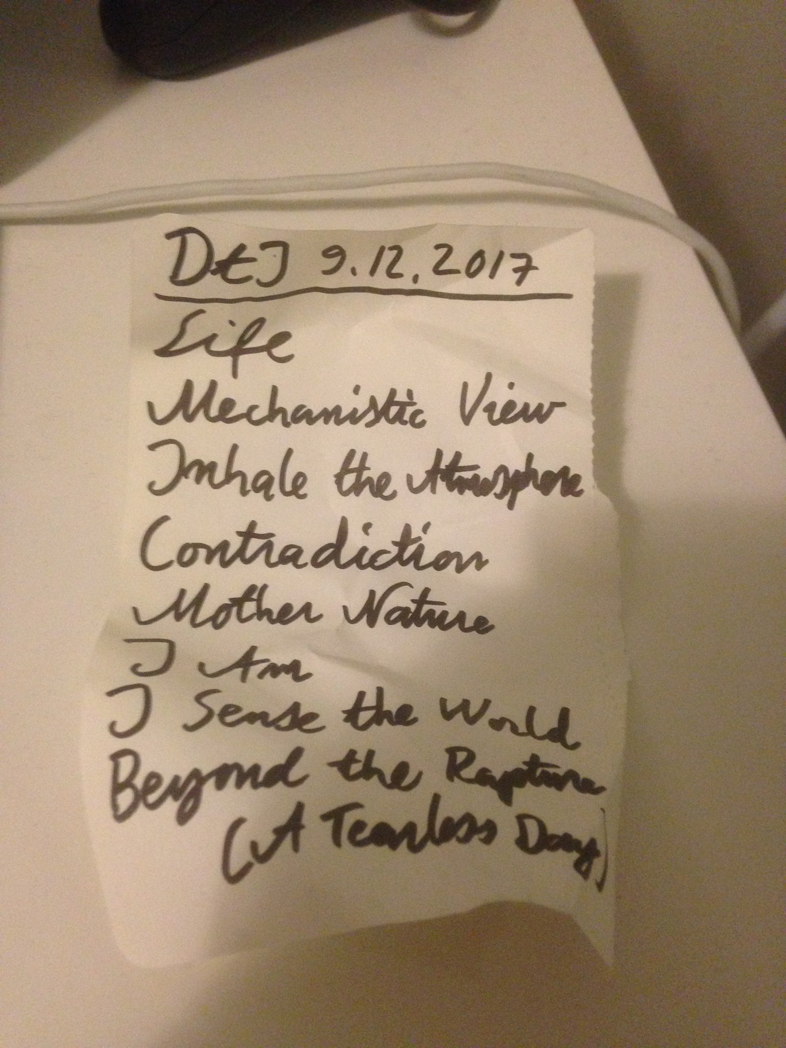 Set list written on paper: DtI 9.12.2017, Life, Mechanistic View, Inhale the Atmosphere, Contradiction, Mother Nature, I Am, I Sense the World, Beyond the Rapture (A Tearless Day)